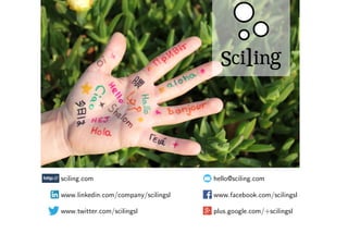 sciling.com
www.linkedin.com/company/scilingsl
www.twitter.com/scilingsl
hello@sciling.com
www.facebook.com/scilingsl
plus.google.com/+scilingsl
 