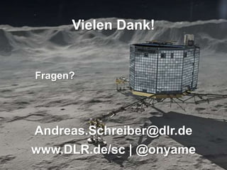 > FSFE
Fellowshiptreffen
Düsseldorf > Andreas
Schreiber • Open
Source im DLR >
19.05.2015
DLR.de • Chart 59
Vielen Dank!
Fragen?
Andreas.Schreiber@dlr.de
www.DLR.de/sc | @onyame
 