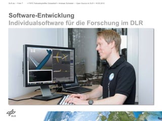 Software-Entwicklung
Individualsoftware für die Forschung im DLR
DLR.de • Folie 7 > FSFE Fellowshiptreffen Düsseldorf > Andreas Schreiber • Open Source im DLR > 19.05.2015
 