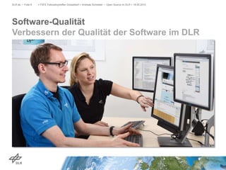 Software-Qualität
Verbessern der Qualität der Software im DLR
DLR.de • Folie 8 > FSFE Fellowshiptreffen Düsseldorf > Andreas Schreiber • Open Source im DLR > 19.05.2015
 