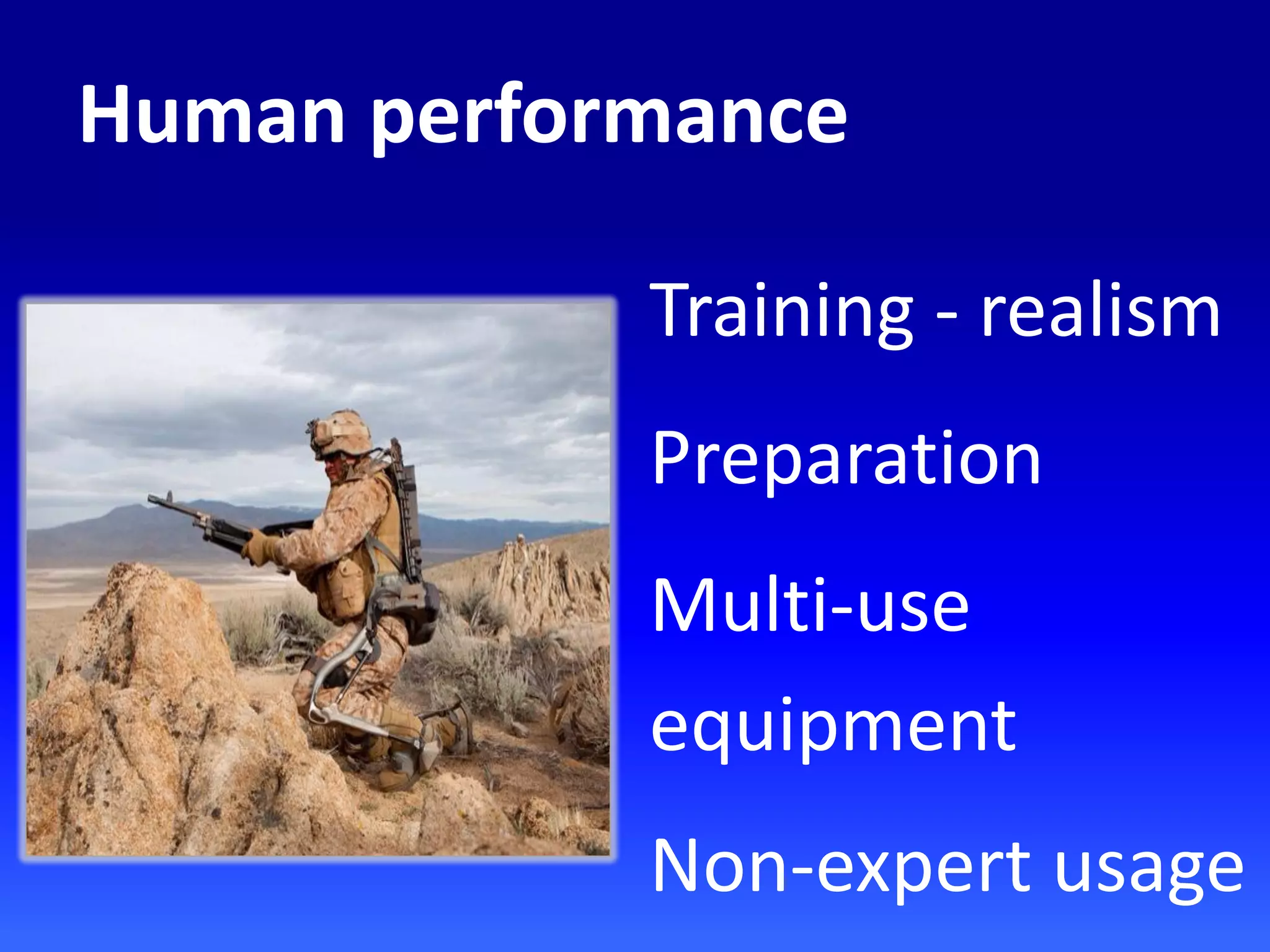 Training - realism
Preparation
Multi-use
equipment
Non-expert usage
Human performance
 