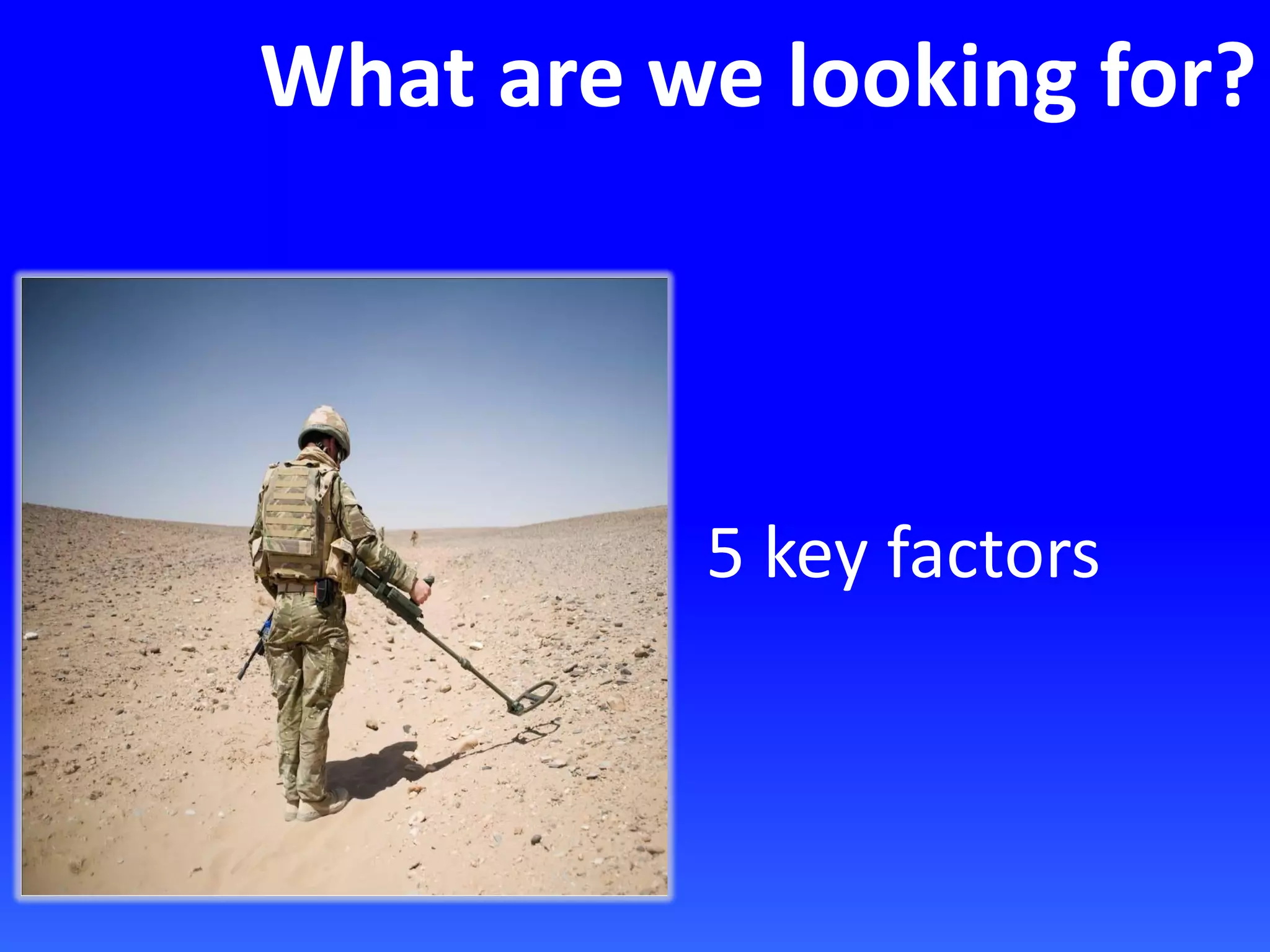 What are we looking for?
5 key factors
 
