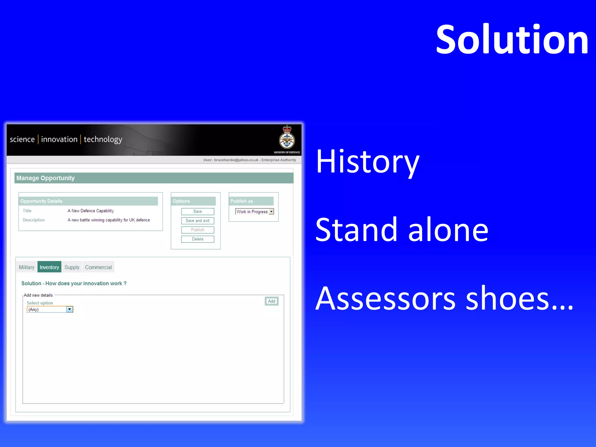 Solution
History
Stand alone
Assessors shoes…
 