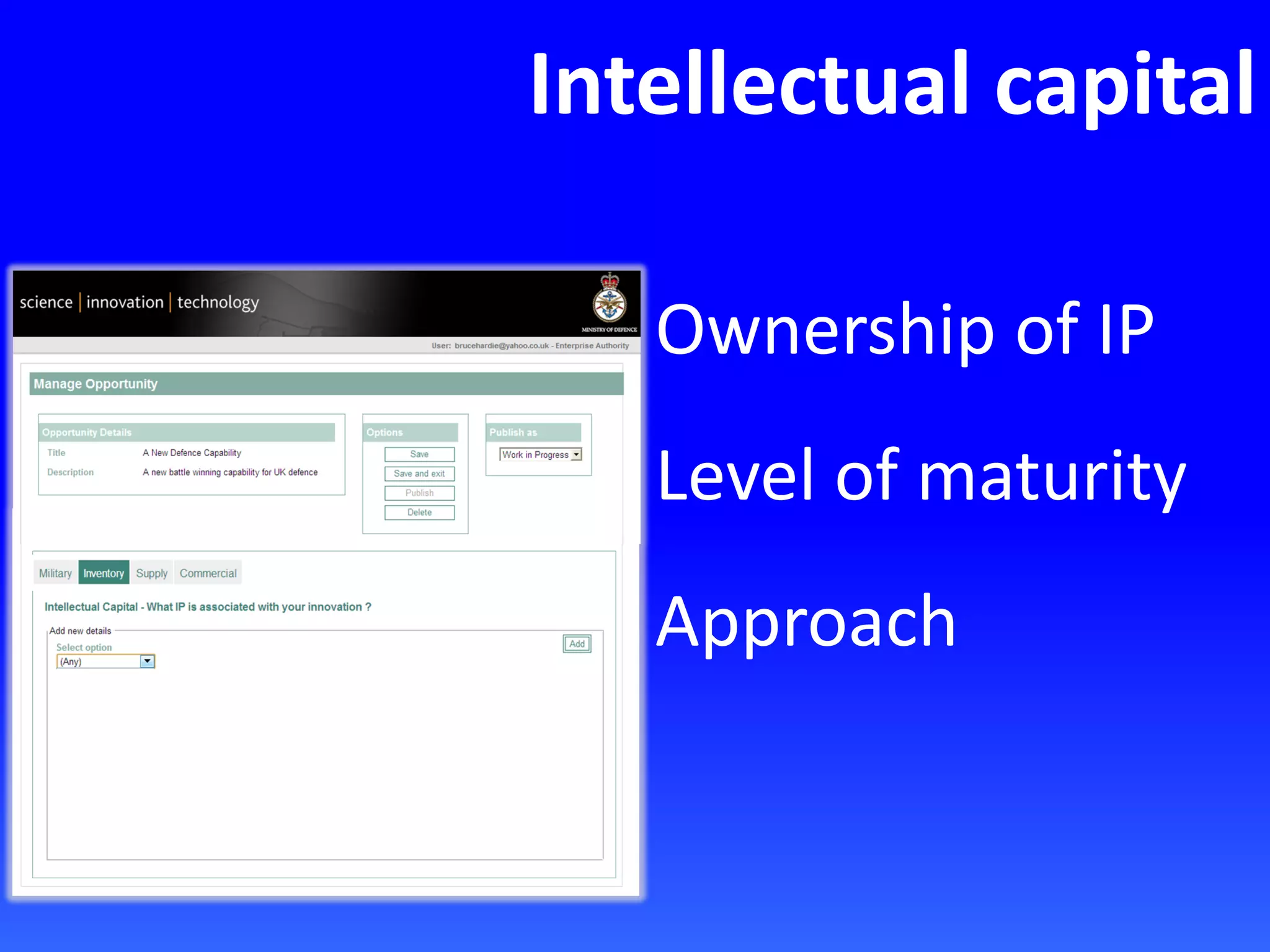 Intellectual capital
Ownership of IP
Level of maturity
Approach
 