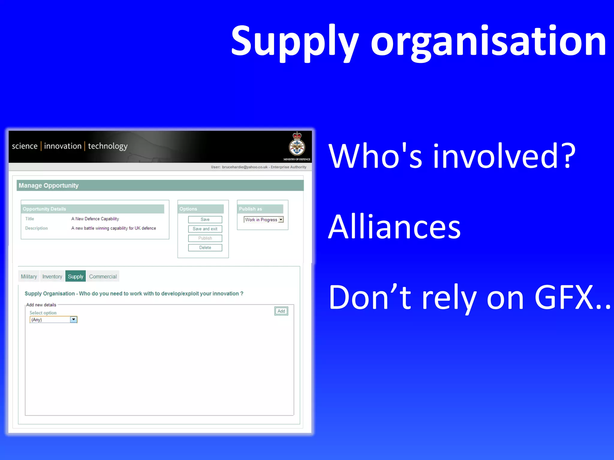 Supply organisation
Who's involved?
Alliances
Don’t rely on GFX..
 
