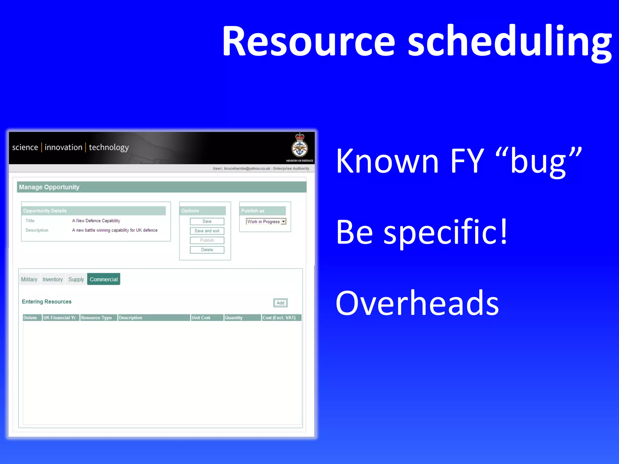 Resource scheduling
Known FY “bug”
Be specific!
Overheads
 