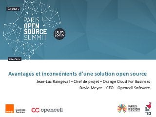 Jean-Luc Raingeval – Chef de projet – Orange Cloud For Business
David Meyer – CEO – Opencell Software
Avantages et inconvénients d’une solution open source
 
