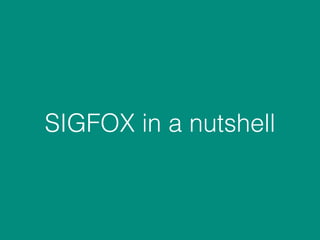 SIGFOX in a nutshell
 