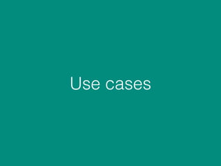 Use cases
 