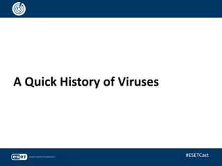 A Quick History of Viruses
#ESETCast
 