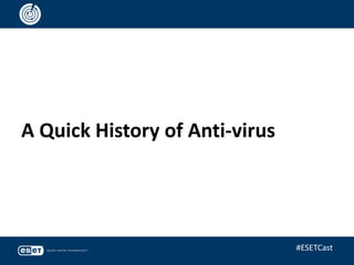 A Quick History of Anti-virus
#ESETCast
 