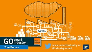 Tom Bouws
www.smartindustry.nl
#industrysmart
 