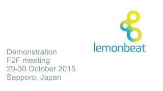 Demonstration
F2F meeting
29-30 October 2015
Sapporo, Japan
 