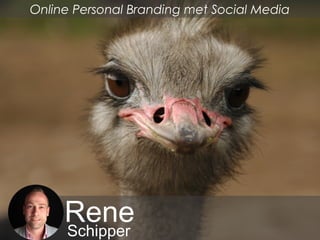 ReneSchipper
Online Personal Branding met Social Media
 