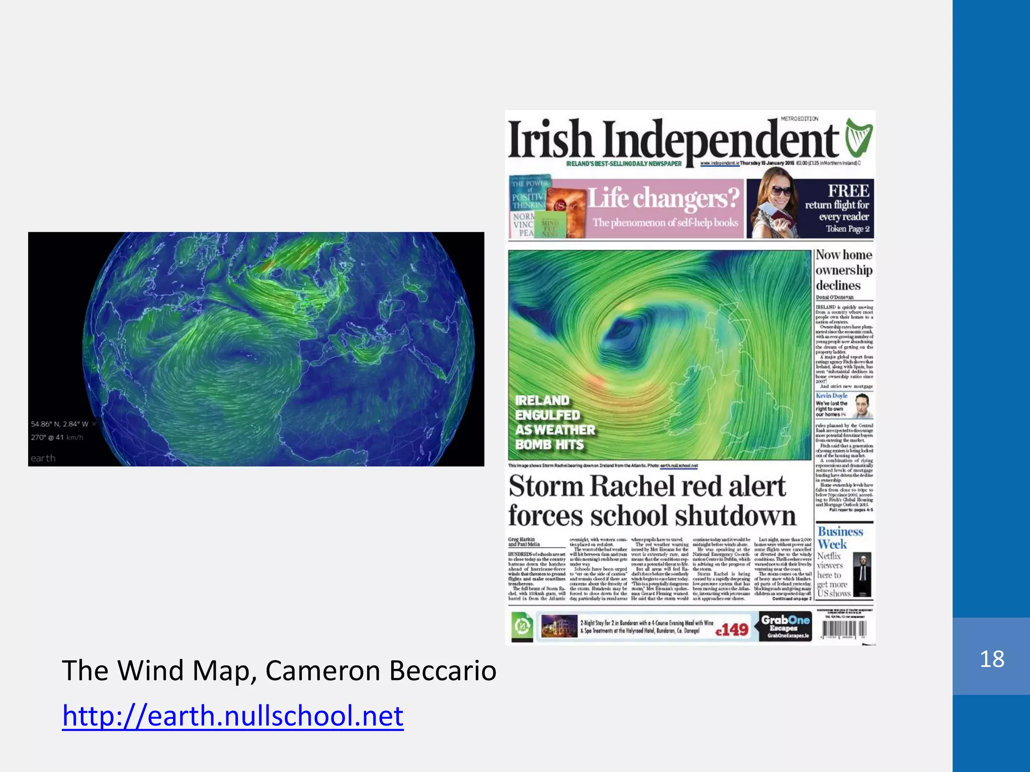 18
The Wind Map, Cameron Beccario
http://earth.nullschool.net
 