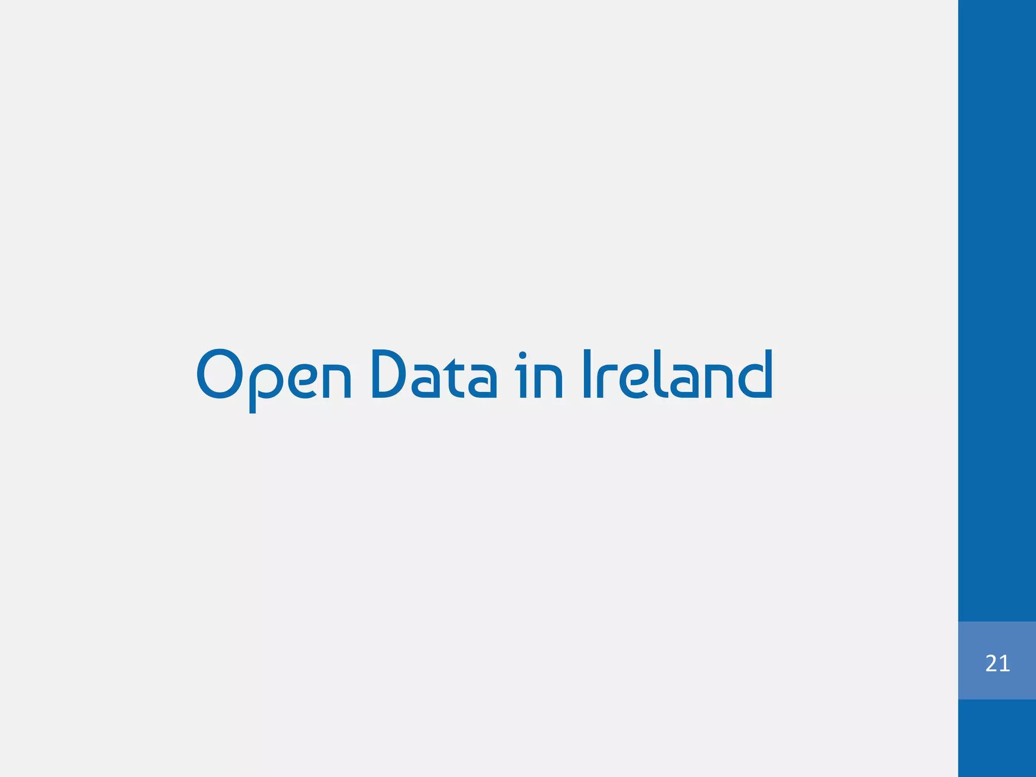 Open Data in Ireland
21
 