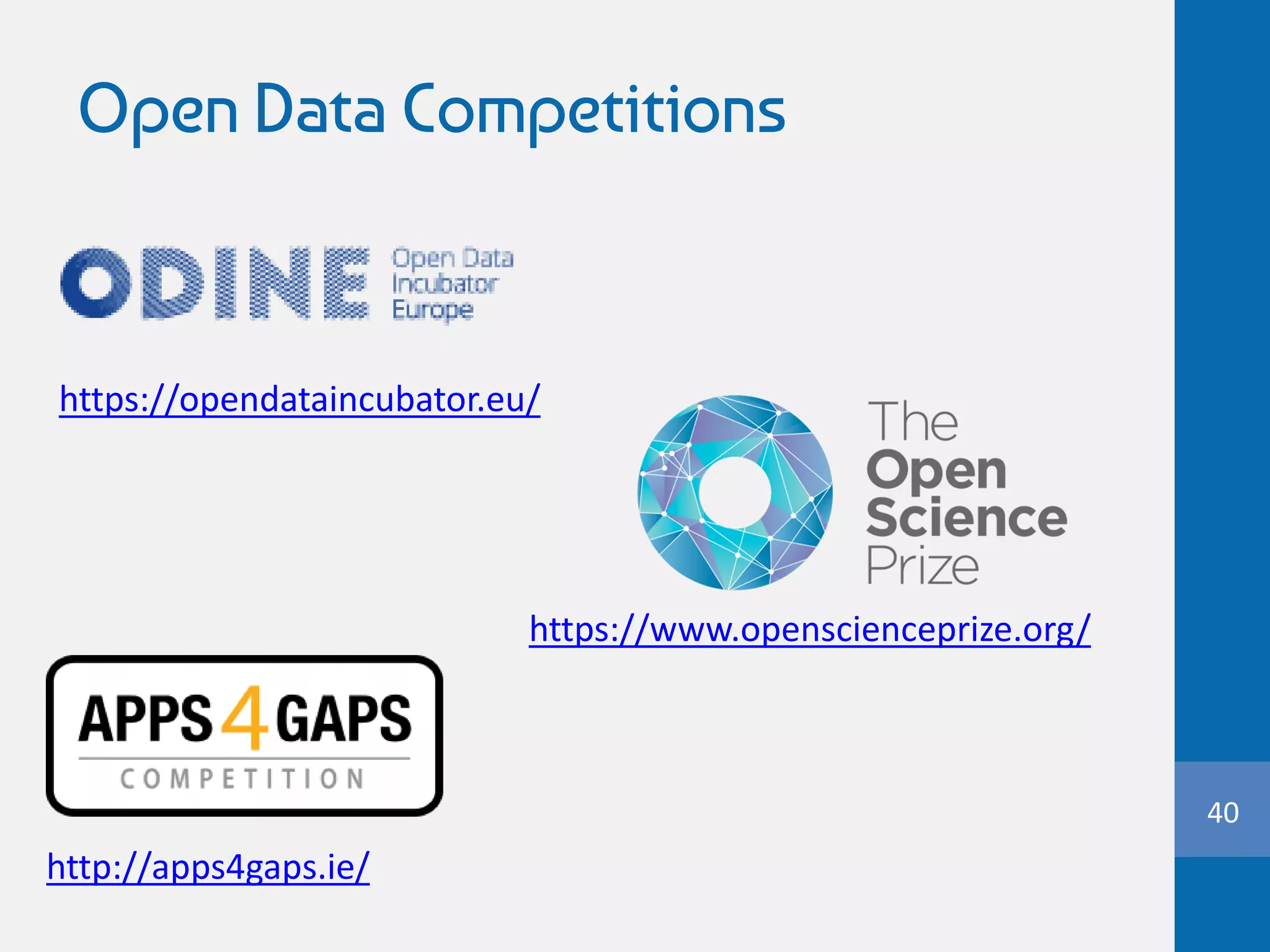 Open Data Competitions
40
https://www.openscienceprize.org/
https://opendataincubator.eu/
http://apps4gaps.ie/
 