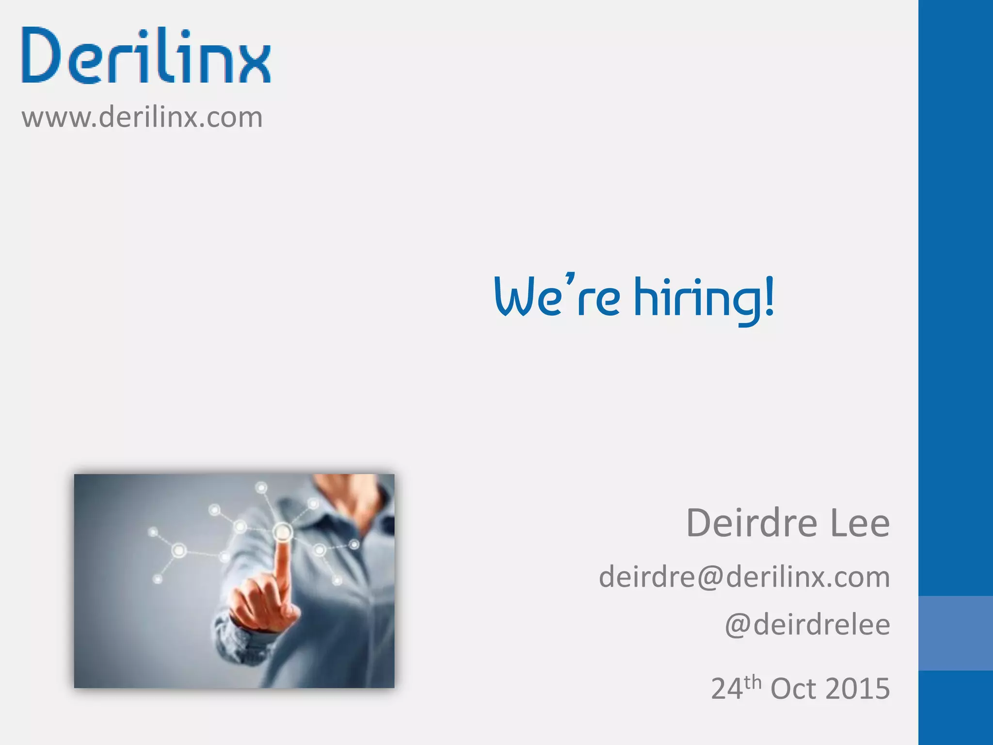 www.derilinx.com
We’re hiring!
Deirdre Lee
deirdre@derilinx.com
@deirdrelee
24th Oct 2015
 