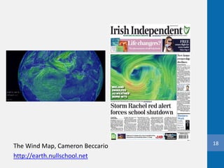 18
The Wind Map, Cameron Beccario
http://earth.nullschool.net
 