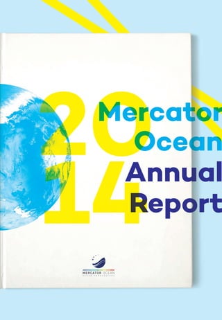 MercatorMercatorMercatorMercatorMercator
OceanOceanOceanOcean
AnnualAnnual
ReportReport
20Mercator
20Mercator
Ocean20Ocean
14Annual
14Annual
Report14Report
20
14
20
14
 