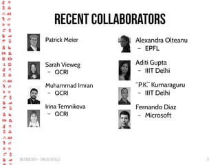 BigCrisis Data — Carlos Castillo 12
Recent collaborators
Patrick Meier
Sarah Vieweg
– QCRI
Muhammad Imran
– QCRI
Irina Temnikova
– QCRI
Alexandra Olteanu
– EPFL
Aditi Gupta
– IIIT Delhi
“P.K.” Kumaraguru
– IIIT Delhi
Fernando Diaz
– Microsoft
 