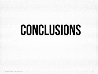 BigCrisis Data — Carlos Castillo 72
CONCLUSIONS
 
