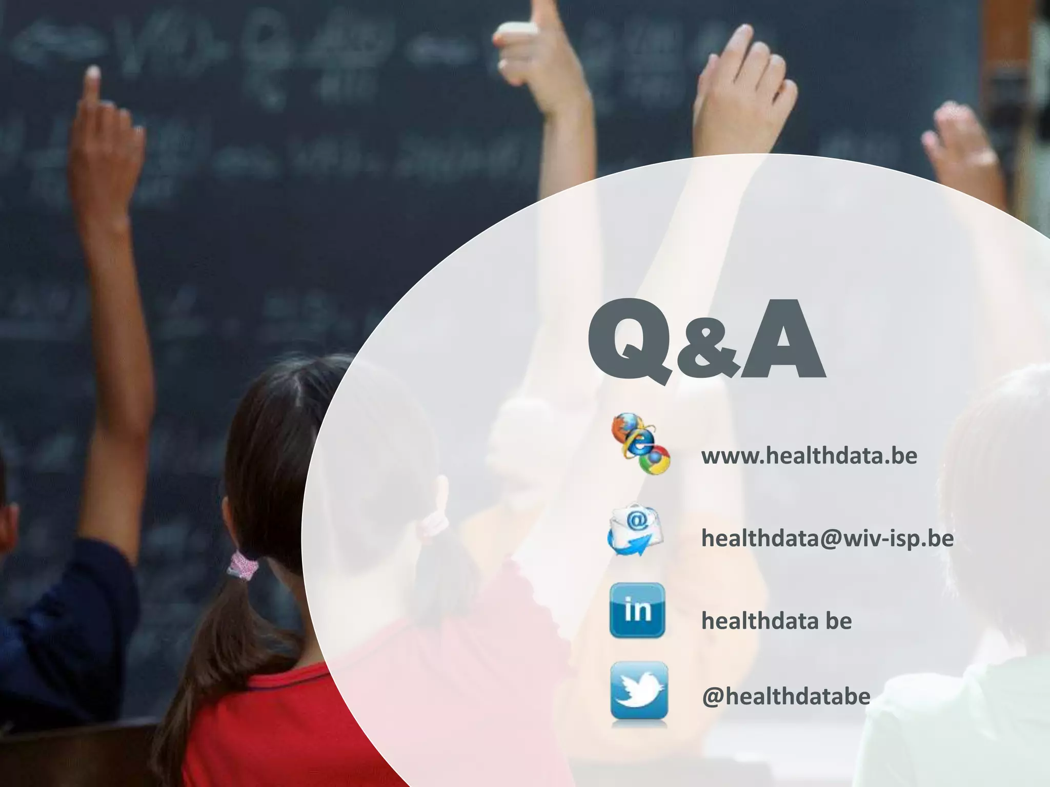 Q&A
healthdata@wiv-isp.be
www.healthdata.be
healthdata be
@healthdatabe
 
