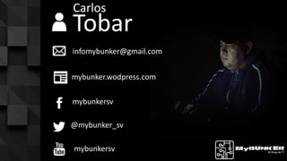 Tobar
mybunkersv
@mybunker_sv
infomybunker@gmail.com
Carlos
mybunker.wodpress.com
mybunkersv
 