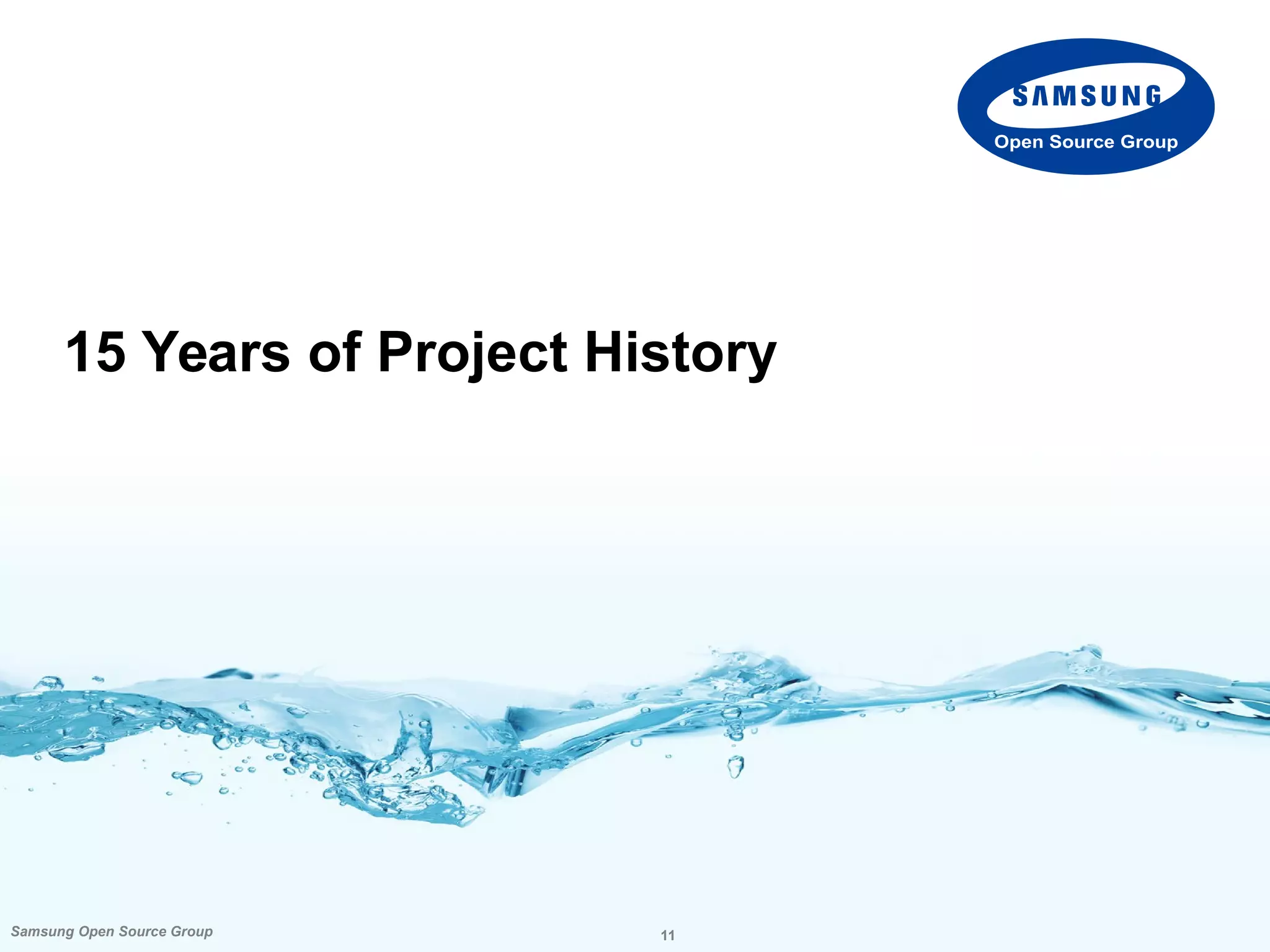 11Samsung Open Source Group
Open Source Group
15 Years of Project History
 