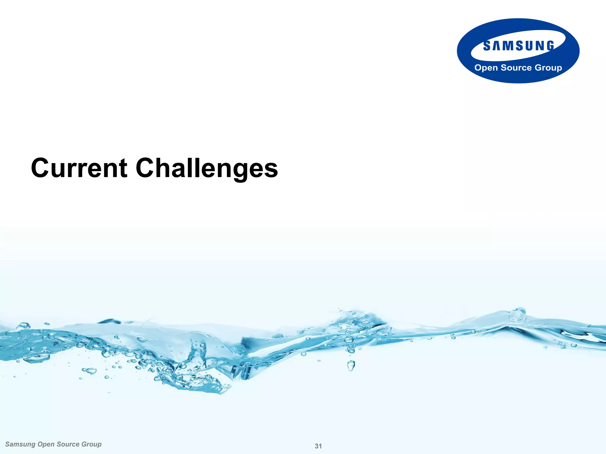 31Samsung Open Source Group
Open Source Group
Current Challenges
 