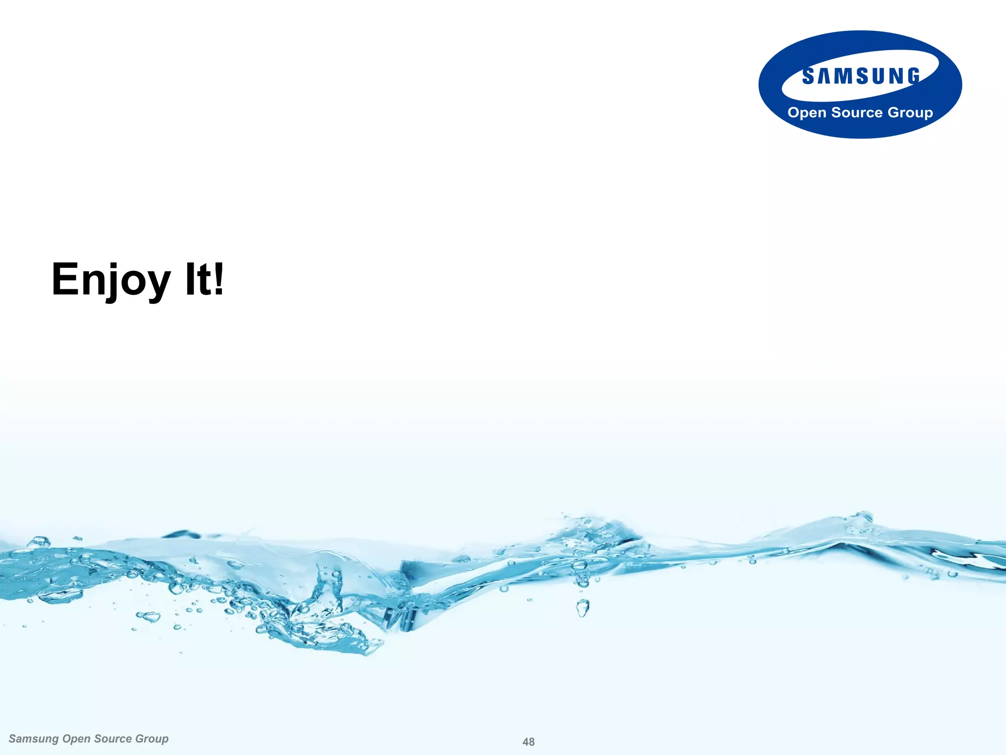 48Samsung Open Source Group
Open Source Group
Enjoy It!
 