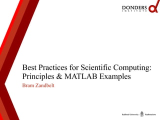 Bram Zandbelt
Best Practices for Scientific Computing:
Principles & MATLAB Examples
 