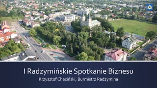 I Radzymińskie Spotkanie Biznesu
Krzysztof Chaciński, Burmistrz Radzymina
 