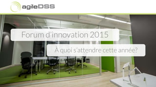 Forum d’innovation 2015
À quoi s’attendre cette année?
 