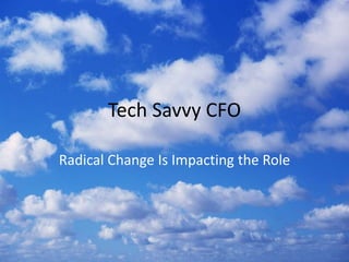 Copyright 2015– TechVentive, Inc. - All Rights Reserved
Unauthorized Reproduction, Transmission or Storage Expressly Prohibited
Tech Savvy CFO
Radical Change Is Impacting the Role
 