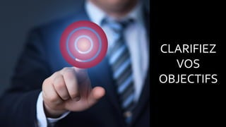DONNER
DU SENS
CLARIFIEZ
VOS
OBJECTIFS
 