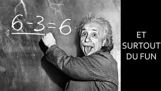 DONNER
DU SENS
ET
SURTOUT
DU FUN
 