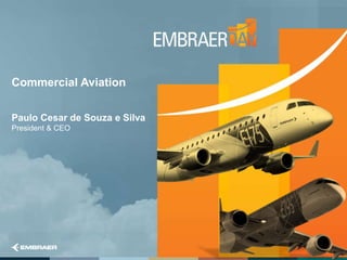 Commercial Aviation
Paulo Cesar de Souza e Silva
President & CEO
 