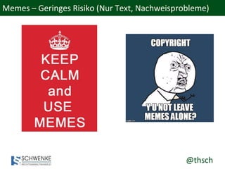 @thsch
Memes – Geringes Risiko (Nur Text, Nachweisprobleme)
 