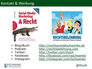 @thsch
Kontakt & Werbung
 Blog/Buch: http://rechtsanwaltschwenke.de
 Podcast: http://rechtsbelehrung.com
 Twitter: http://twitter.com/thsch
 Facebook: http://facebook.com/raschwenke
 Instagram: http://instagram.com/tschwenke
 