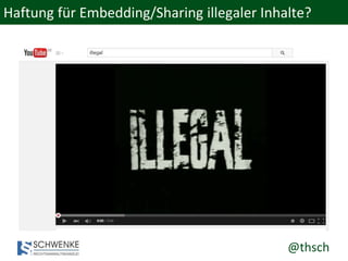 @thsch
Haftung für Embedding/Sharing illegaler Inhalte?
 