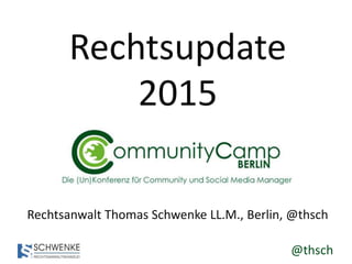 @thsch
Rechtsupdate
2015
Rechtsanwalt Thomas Schwenke LL.M., Berlin, @thsch
 
