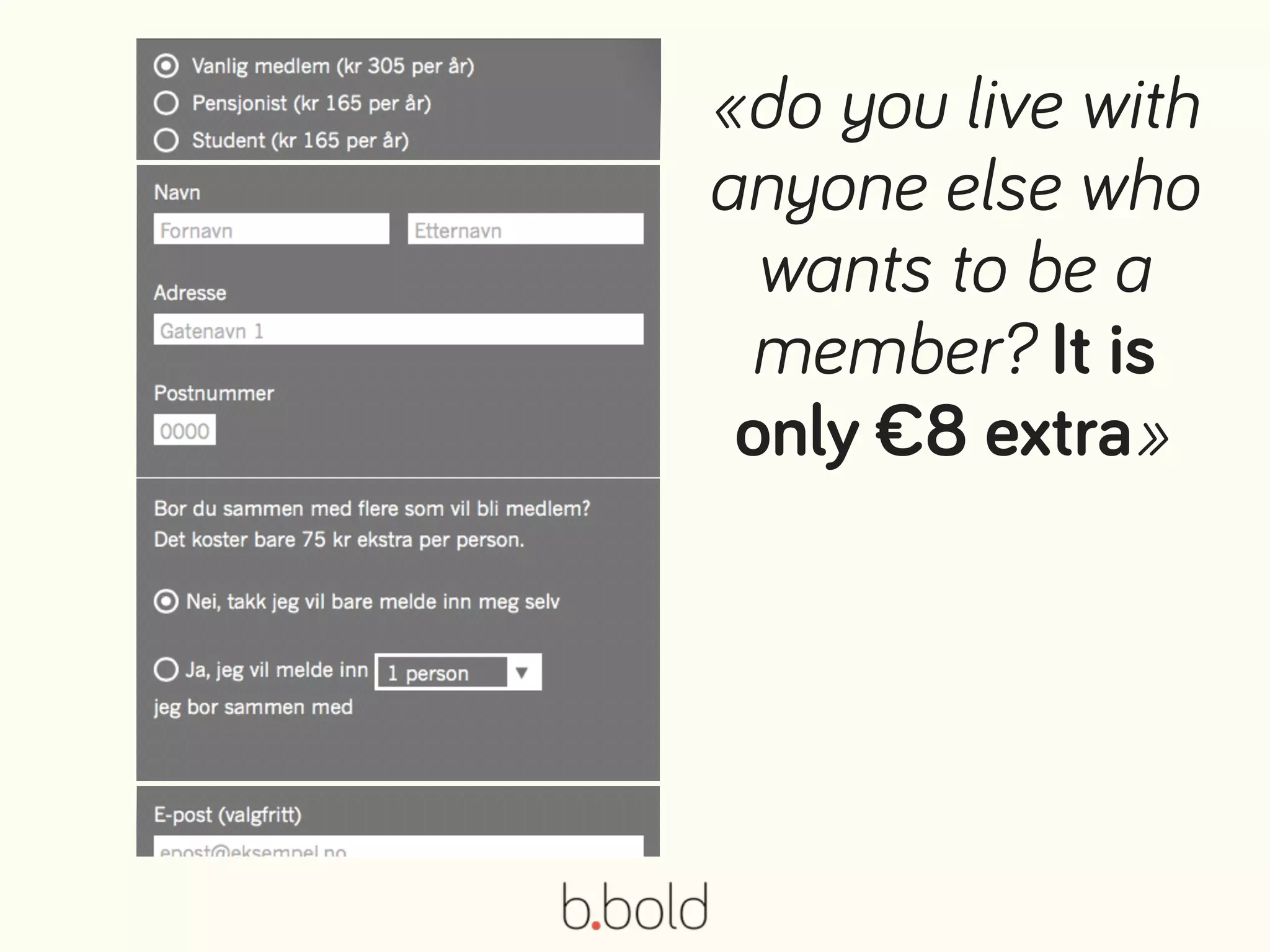 «do you live with
anyone else who
wants to be a
member? It is
only €8 extra»
 