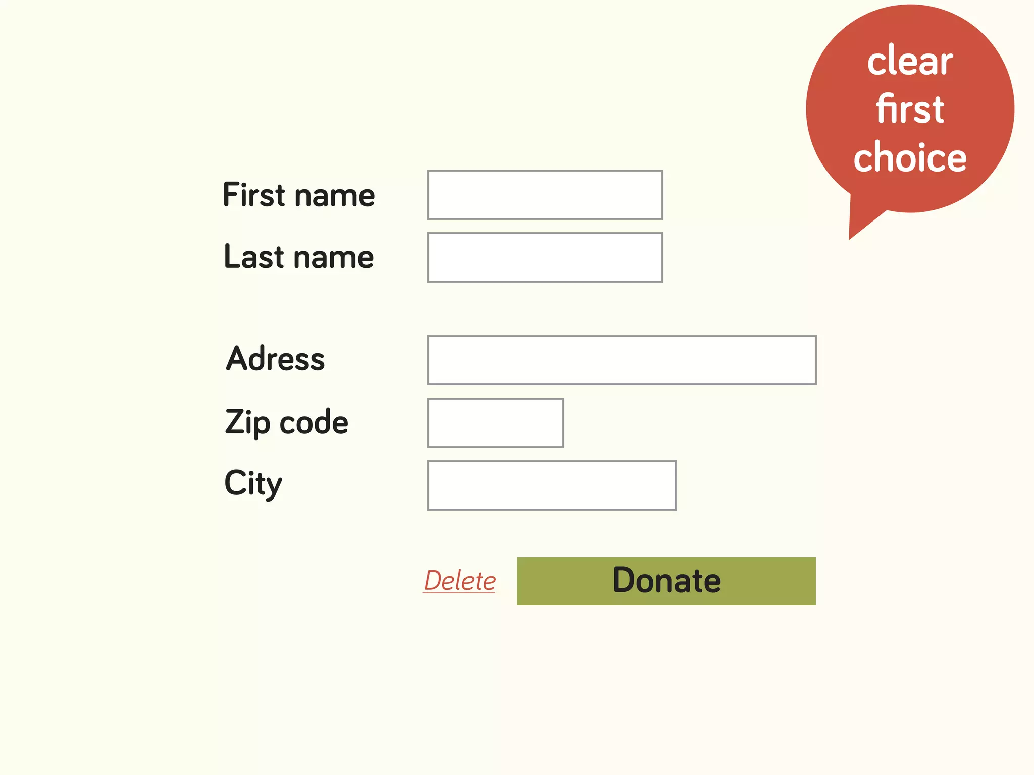 DonateDelete
First name
Last name
Adress
Zip code
City
clear
ﬁrst
choice
 