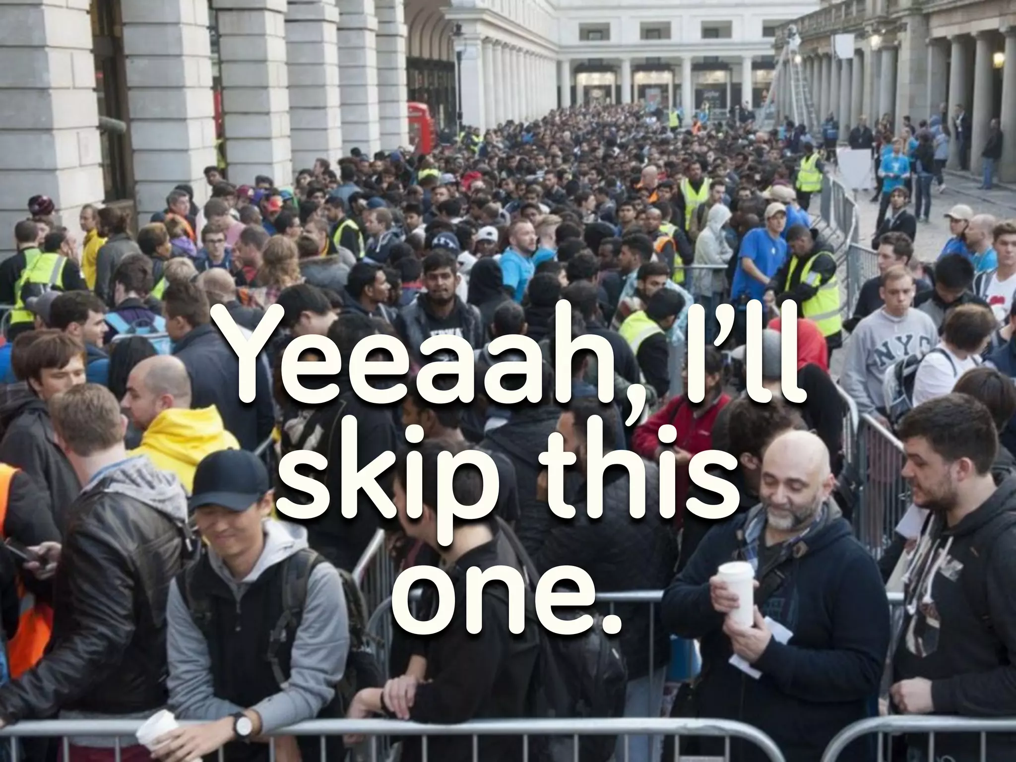 Yeeaah, I’ll
skip this
one.
 