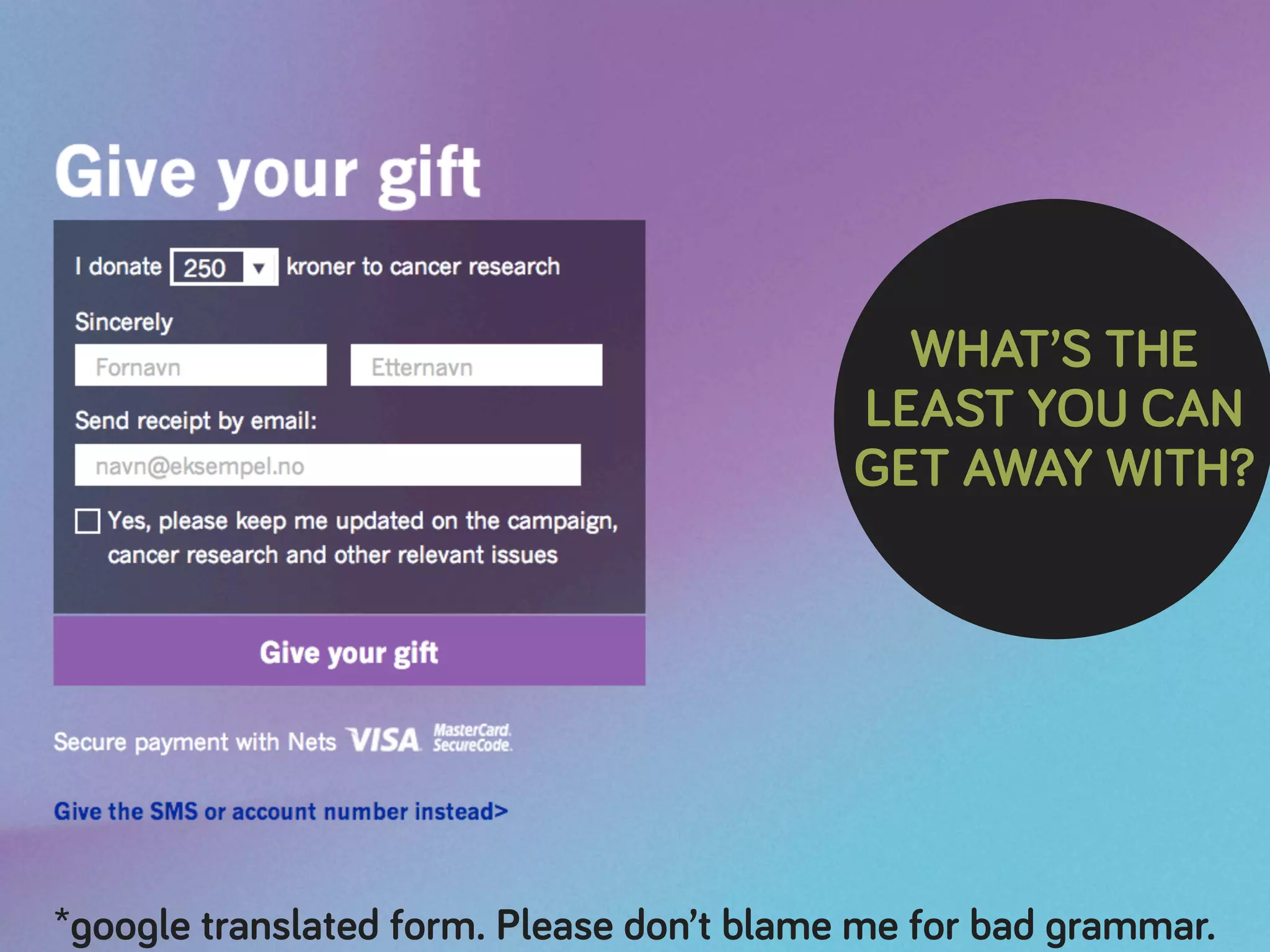 WHAT’S THE
LEAST YOU CAN
GET AWAY WITH?
*google translated form. Please don’t blame me for bad grammar.
 