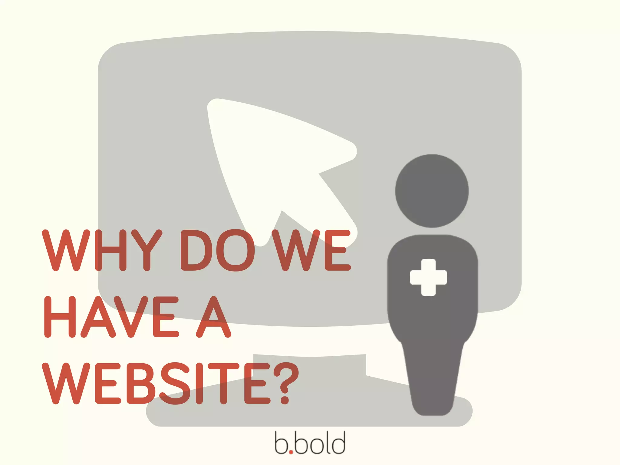 WHY DO WE
HAVE A
WEBSITE?
 