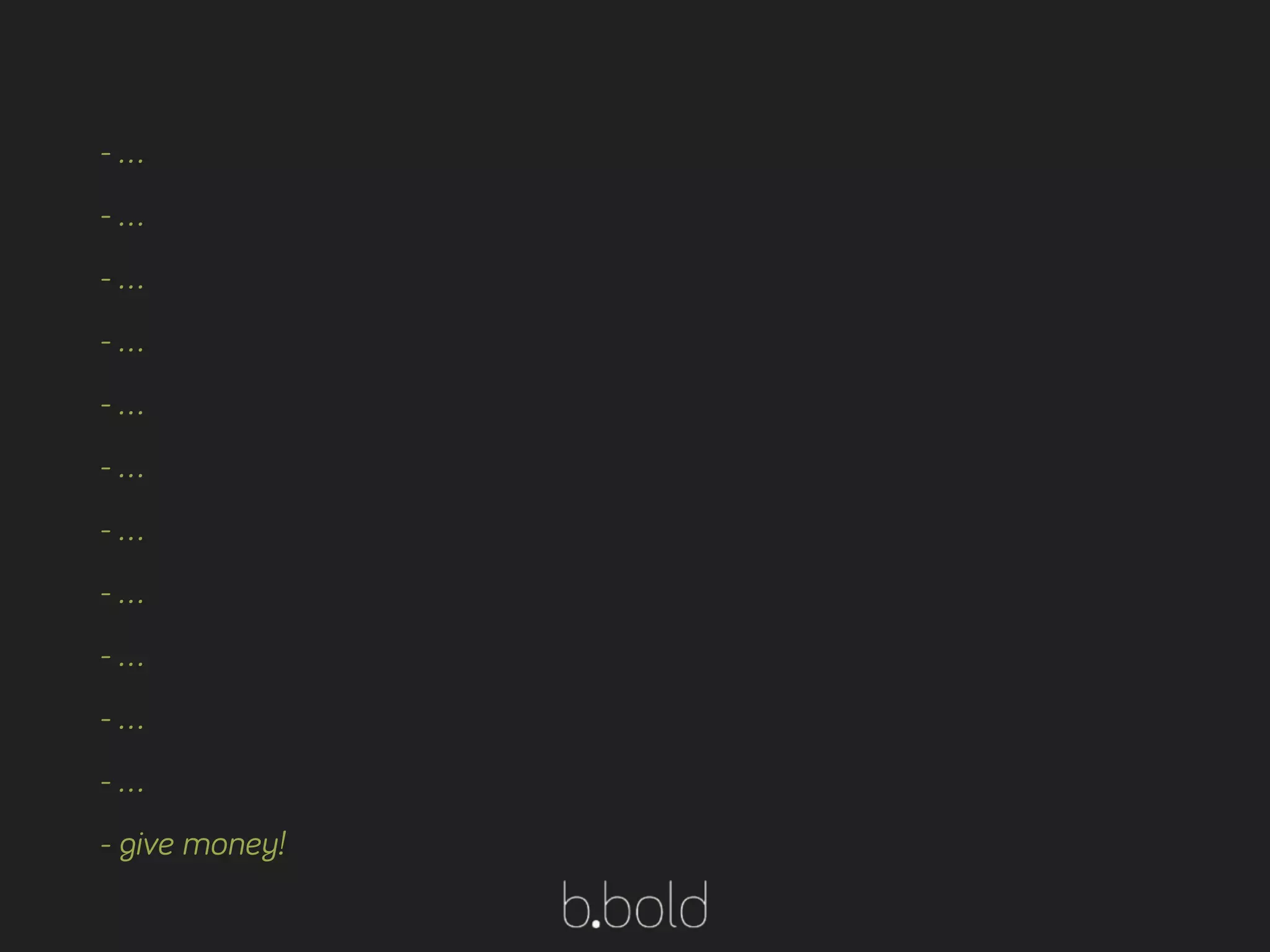 - …
- …
- …
- …
- …
- …
- …
- …
- …
- …
- …
- give money!
 