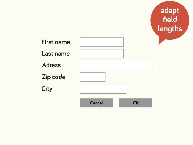 Cancel OK
First name
Last name
Adress
Zip code
adapt
ﬁeld
lengths
City
 