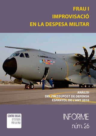 Frau i
improvisació
en la despesa militar
INFORME
núm. 26
Anàlisi
del pressupost de defensa
espanyol de l’any 2016
 